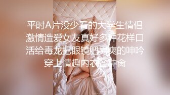 平时A片没少看的大学生情侣激情造爱女友真好多种花样口活给毒龙把眼镜肥男爽的呻吟穿上情趣内衣各种肏